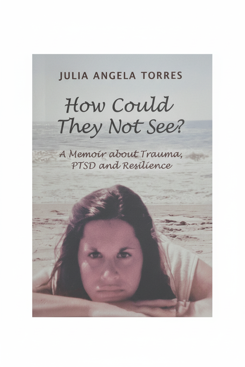 How Could They Not See? A Memoir About Trauma, PTSD and Resilience